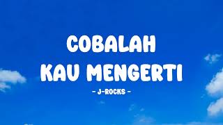 J-Rocks - Cobalah Kau Mengerti - Lirik Nostalgia