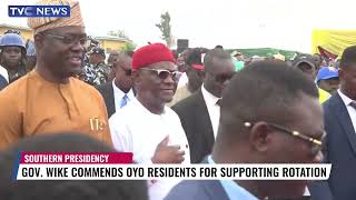 Governor Wike Commends Oyo Residents For Supporting Southern Presidency