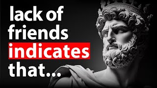 A LACK Of Friends INDICATES That A Person Has Many... | Stoicism