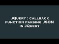 jQuery : callback function parsing JSON in JQuery