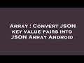 Array : Convert JSON key value pairs into JSON Array Android