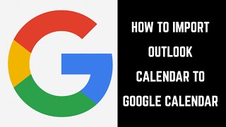 How to Import Outlook Calendar to Google Calendar