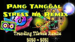 Pang Tangal Stress na Remix |  Trending Tiktok Remix 2020-2021