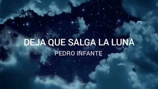 Pedro Infante-Deja que Salga la Luna/Letra
