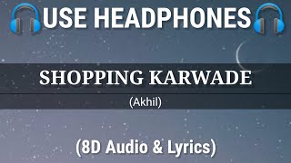Shopping Karwade Song - (8D Audio & Lyrics) | Akhil | BOB | New Punjabi Songs 2021