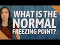 What is the normal freezing point?