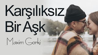"Karşılıksız Bir Aşk" Maksim Gorki/Sesli Kitap Dinle