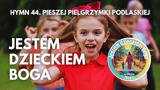 JESTEM DZIECKIEM BOGA - hymn 44. Pieszej Pielgrzymki Podlaskiej na Jasną Górę, A.D. 2024