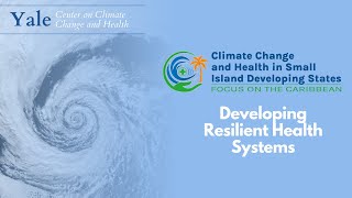 Developing Resilient Health Systems - Conference on "Climate Change and Health in SIDS"