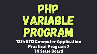 PHP Variable Program | Practical Program 7 | XII STD Computer Application