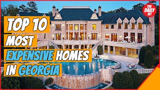 TOP 10 MOST EXPENSIVE HOMES FOR SALE IN GEORGIA (WOW)