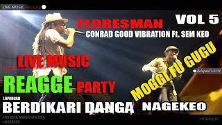 MOGGI FU GUGU VERSI REGGAE CONRAD GOOD VIBRATION Ft. SEM KEO LIVE NAGEKEO  LAP.BERDIKARI DANGA