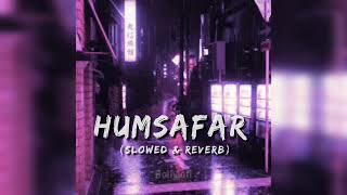 Humsafar - slowed & reverb !