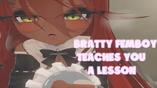 BRATTY FEMBOY TEACHES YOU A LESSON