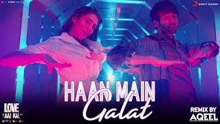 Haan Main Galat Remix- Love Aaj Kal | Kartik, Sara | Pritam | Arijit Singh | Shashwat | DJ Aqeel