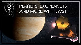 SETI Talks: Planets, Exoplanets and More with JWST