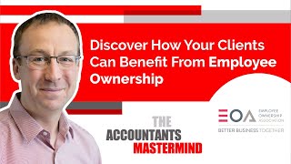 Discover How Your Clients Can Benefit From Employee Ownership | The Accountants' Mastermind