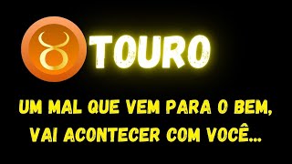 ♉️TOURO😞UM MAL QUE VEM PARA O BEM, VAI ACONTECER COM VOCÊ...