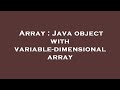 Array : Java object with variable-dimensional array