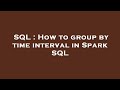 SQL : How to group by time interval in Spark SQL