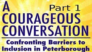 A Courageous Conversation Confronting Barriers to Inclusion in Peterborough - Part 1