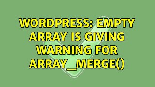 Wordpress: Empty Array is Giving Warning for array_merge()