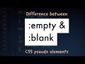 Difference Between :empty And :blank Pseudo Selectors In CSS !