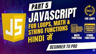 JavaScript Mastery |PART 5 | For Loops, Math & String Functions Explained