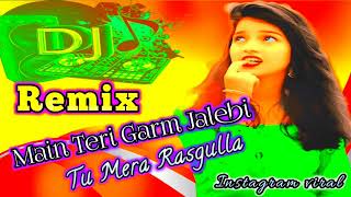 Main Teri#garam Jalebi#Tu Mera Rasgulla#Instgram viral song#By_djavnish shkaya