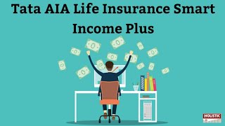 Tata AIA Life Insurance Smart Income Plus: Review  – Should you buy?