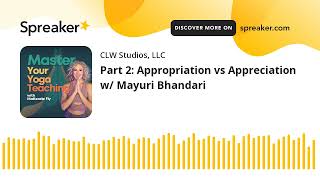 Part 2: Appropriation vs Appreciation w/ Mayuri Bhandari