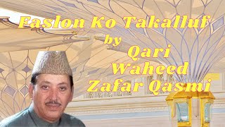 Faslon Ko Takalluf | Qari Waheed Zafar | #naat