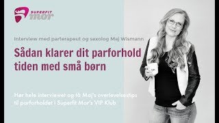 Sådan overlever dit parforhold små børn – Udklip fra interview med parterapeut Maj Wismann