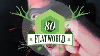 Flatworld Episode 80: Let It Happen