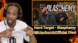 Hard Target - Blasphemy (@UpchurchOfficial Diss) | REACTION