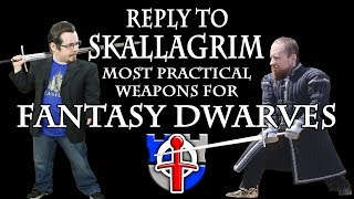 REPLY to Skallagrim, most practical weapons for a Fantasy Dwarf?