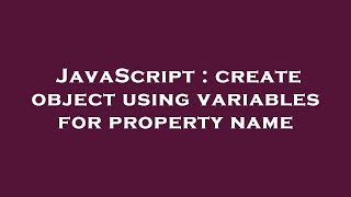 JavaScript : create object using variables for property name