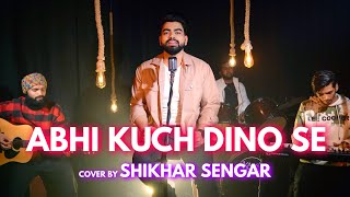 Abhi Kuch Dino Se | By Shikhar Sengar | Sing Dil Se | Dil Toh Baccha Hai Ji | Emraan Hashmi