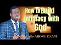 How to build intimacy with God, Apostle  Arome Osayi