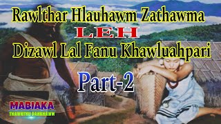 RAWLTHAR HLAUJAWM ZATHAWMA LEH DIZAWL LAL FANU KHAWLUAHPARI || Part-2