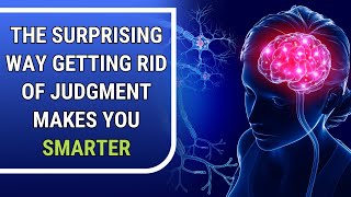 The Surprising Way Getting Rid of Judgment Makes You Smarter | Mary Morrissey - Transformation
