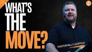 What's The MOVE? | Pastor Billy Leopold