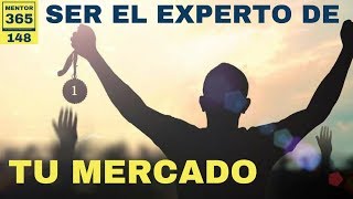 Cómo convertirte en el experto de tu mercado - #148 - MENTOR365