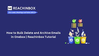 How to Bulk Delete and Archive Emails in Onebox | ReachInbox Tutorial