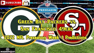 Green Bay Packers vs. San Francisco 49ers | 2022 NFL Preseason Week 1 | Predictions Madden NFL 22