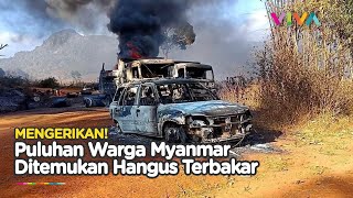 Ngeri! Puluhan Warga Sipil Myanmar Ditemukan Hangus Terbakar