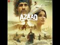 ajeeb o gareeb azaad arijit singh u0026 hansika pareek amit trivedi amitabh bhattacharya