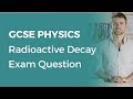 Radioactive Decay Exam Question | 9-1 GCSE Physics | OCR, AQA, Edexcel