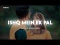 Ishq Mein Ek Pal Ki (Slow+Reverb) Sonu Nigam kavita Krishnamurti | KuberEditz | #lofi