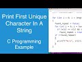 Print First Unique Character In A String | C Programming Example